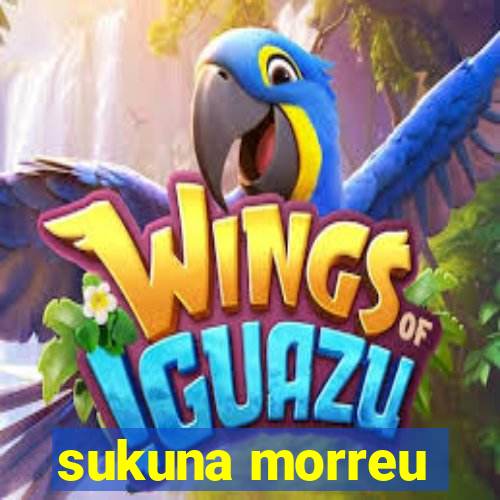 sukuna morreu